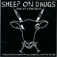 Sheep On Drugs - Best Of A Bad Bunch [Anthology] (2006)