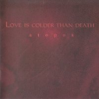 Love Is Colder Than Death - Atopos (1999)