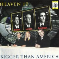 Heaven 17 - Bigger Than America (1996)