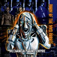 Room Of The Mad Robots - Mechanical Sound Empire (2009)