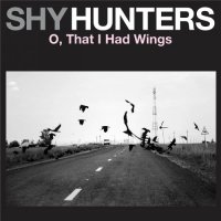 Shy Hunters - O, That I Had Wings (2014)