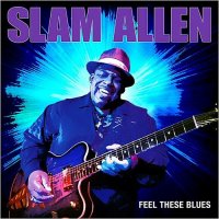 Slam Allen - Feel These Blues (2015)