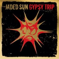 Jaded Sun - Gypsy Trip (2008)