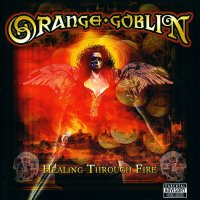 Orange Goblin - Healing Through Fire (2007)  Lossless