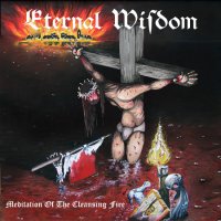Eternal Wisdom - Meditation Of The Cleansing Fire (2012)  Lossless
