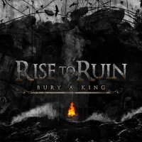 Rise To Ruin - Bury A King (2016)