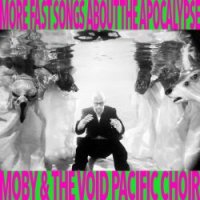 Moby&The Void Pacific Choir - More Fast Songs About The Apocalypse (2017)