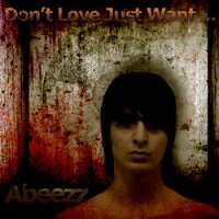 Abeezz - Don\'t Love Just Want (2011)