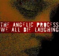 The Angelic Process - We All Die Laughing (2006)