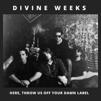 Divine Weeks - Here, Throw Us Off Your Damn Label (Compilation) (2017)