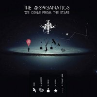 The Morganatics - We Come From The Stars (2015)