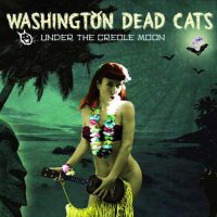 Washington Dead Cats - Under The Creole Moon (2015)