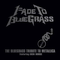 Iron Horse - Fade to Bluegrass (tribute to Metallica) Vol.1 (2003)