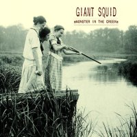 Giant Squid - Monster In The Creek (Reissued 2013) (2005)