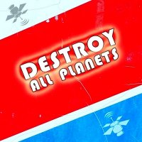 Destroy All Planets - Destroy All Planets (2008)