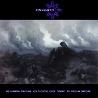 Einsamkeit - Dreaming Dreams No Mortal Ever Dared To Dream Before (2013)