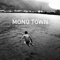 Mono Town - In the Eye of the Storm (2014)