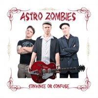 Astro Zombies - Convince Or Confuse (2009)