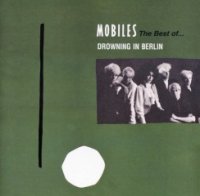 Mobiles - Drowning In Berlin: The Best Of (2006)