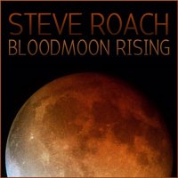 Steve Roach - Bloodmoon Rising (2014)