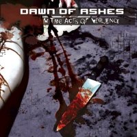 Dawn Of Ashes - In The Acts Of Violence (2006)