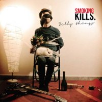 Smoking Kills - Silly Things (2016)