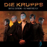 Die Krupps - Battle Extreme | Fly Martyrs Fly (2015)