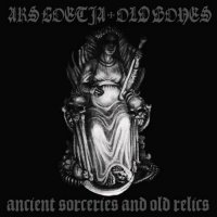 Ars Goetia / Old Bones - Ancient Sorceries And Old Relics (Split) (2010)