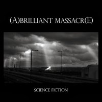 (A)BRILLIANT MASSACR(E) - Science Fiction (2012)