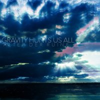 Alter Der Ruine - Gravity Hunts Us All (2015)
