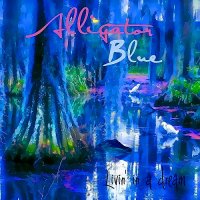 Alligator Blue - Livin\' In A Dream (2015)