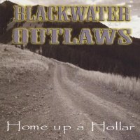 Blackwater Outlaws - Home Up A Hollar (2010)