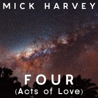 Mick Harvey - Four (Acts of Love) (2013)