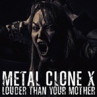 Metal Clone X - Louder Than Your Mother (2014)