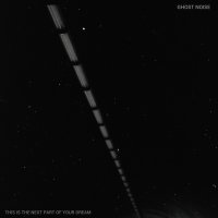 Ghost Noise - This is the Next Part of Your Dream (2013)