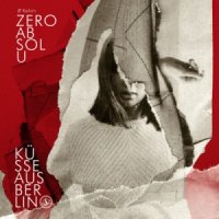 Zero Absolu - Kusse Aus Berlin (2013)