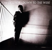 Tom De Luca - Down To The Wire (2009 Remastered incl. bonus tracks) (1986)