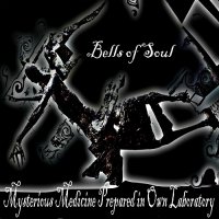 Bells of Soul - Mysterious Medicine Prepared in Own Laboratory (2015)