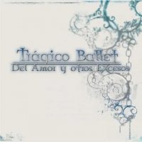 Trágico Ballet - Del Amor Y Otros Excesos (2007)