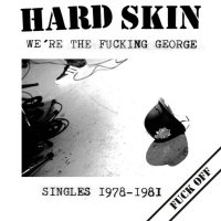 Hard Skin - We\'re The Fucking George (2102)