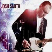 Josh Smith - Don\'t Give Up On Me (2012)