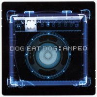 Dog Eat Dog - Amped (1999)