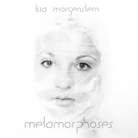 Lisa Morgenstern - Metamorphoses (2014)