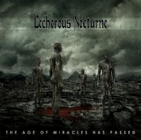 Lecherous Nocturne - The Age of Miracles Has Passed (2008)