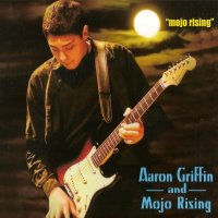 Aaron Griffin And Mojo Rising - Mojo Rising (2012)