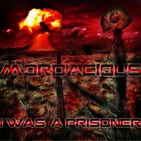 Mordacious - I Was A Prisoner (2011)