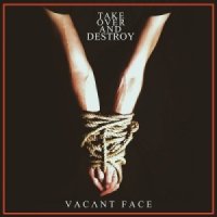 Take Over And Destroy - Vacant Face (2014)