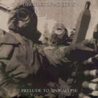 Disciples of Mockery - Prelude to Apocalypse (reissue 2004) (1999)