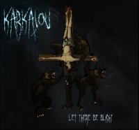 Karkajou - Let There Be Blight (2011)