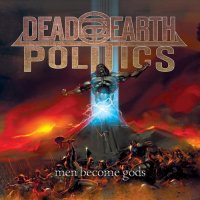 Dead Earth Politics - Men Become Gods (2015)